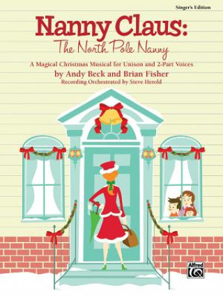 Книга Nanny Claus: The North Pole Nanny: A Magical Christmas Musical for Unison and 2-Part Voices Andy Beck