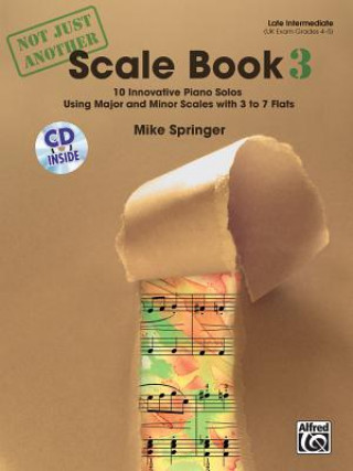 Knjiga Not Just Another Scale Book, Bk 3: 10 Innovative Piano Solos Using Major and Minor Scales, Book & CD Mike Springer