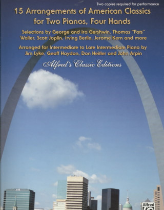 Kniha 15 Arrangements of American Classics for Two Pianos, Four Hands: Selections by George and Ira Gershwin, Thomas "Fats" Waller, Scott Joplin, Irving Ber Jim Lyke