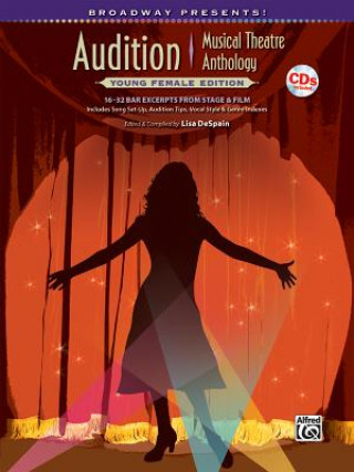 Kniha Broadway Presents! Audition Musical Theatre Anthology: Young Female Edition: 16-32 Bar Excerpts from Stage & Film, Specially Designed for Teen Singers Lisa DeSpain