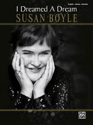Carte Susan Boyle: I Dreamed a Dream: Piano/Vocal/Guitar Alfred Publishing