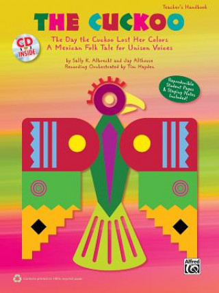 Carte The Cuckoo: The Day the Cuckoo Lost Her Colors -- A Mexican Folk Tale for Unison Voices (Kit), Book & CD Sally K. Albrecht