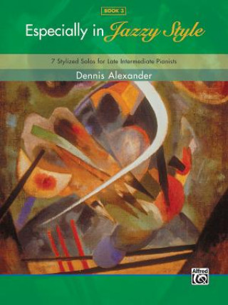 Carte Especially in Jazzy Style, Bk 3: 7 Stylized Solos for Late Intermediate Pianists Dennis Alexander