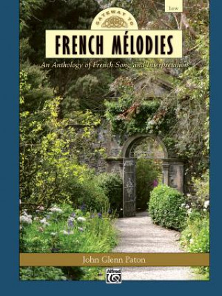 Könyv Gateway to French Melodies: Low Voice, Comb Bound Book & CD John Glenn Paton