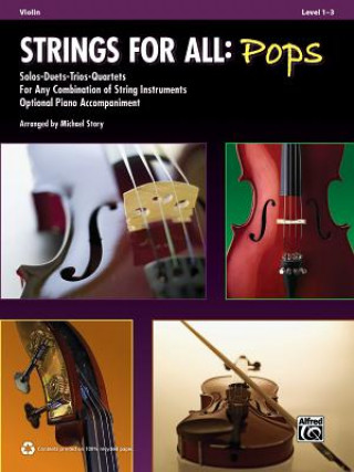 Book Strings for All: Pops: Violin, Level 1-3: Solos-Duets-Trios-Quartets for Any Combination of String Instruments Optional Piano Accompaniment Michael Story