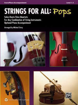 Kniha Strings for All: Pops: Score/Piano Accompaniment, Level 1-3 Companiment: Solos-Duets-Trios-Quartets for Any Combination of String Instruments Optional Michael Story