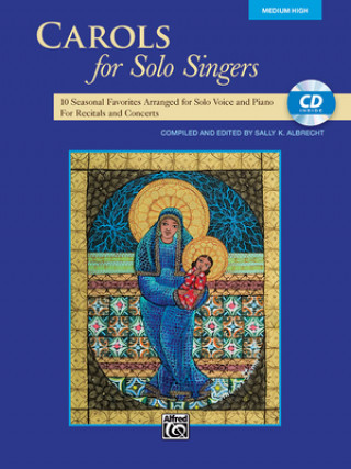 Kniha Carols for Solo Singers: 10 Seasonal Favorites Arranged for Solo Voice and Piano for Recitals and Concerts (Medium High Voice), Book & CD Sally K. Albrecht