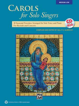 Kniha Carols for Solo Singers: 10 Seasonal Favorites Arranged for Solo Voice and Piano for Recitals and Concerts (Medium Low Voice), Book & CD Sally K. Albrecht