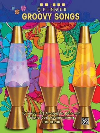 Carte 5 Finger Groovy Songs: 10 Far-Out Hits Arranged for Piano with Optional Duet Accompaniments Tom Gerou