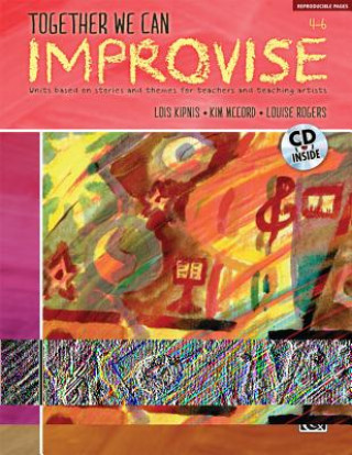 Carte Together We Can Improvise, Vol 2: Three Units Based on Stories and Themes for Teachers 4-6 and Teaching Artists, Book & CD Lois Kipnis