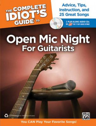 Könyv The Complete Idiot's Guide to Open MIC Night for Guitarists: Advice, Tips, Instruction, and 25 Great Songs, Book & 2 Enhanced CDs Alfred Publishing