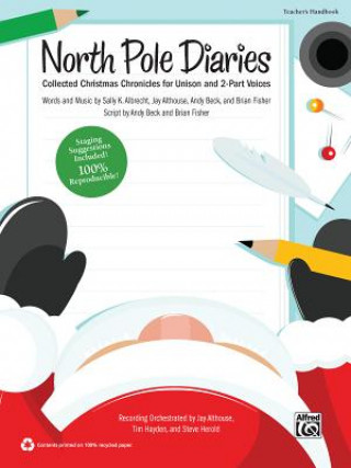 Carte North Pole Diaries: Collected Christmas Chronicles for Unison and 2-Part Voices (Kit), Book & CD (Book Is 100% Reproducible) Sally K. Albrecht