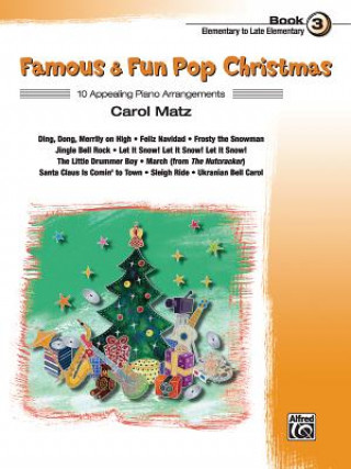 Carte Famous & Fun Pop Christmas, Book 3, Elementary to Late Elementary: 10 Appealing Piano Arrangements Carol Matz