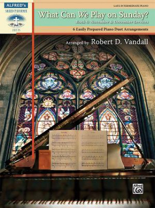 Libro What Can We Play on Sunday? November & December Services, Bk 6: 6 Easily Prepared Piano Duet Arrangements Robert D. Vandall