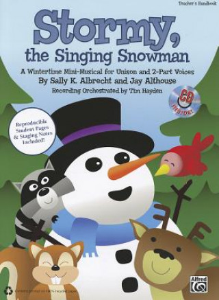 Книга Stormy, the Singing Snowman: A Wintertime Mini-Musical for Unison and 2-Part Voices (Kit), Book & CD (Book Is 100% Reproducible) Sally K. Albrecht