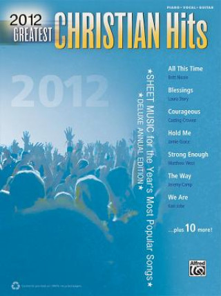 Könyv 2012 Greatest Christian Hits: Sheet Music for the Year's Most Popular Songs (Piano/Vocal/Guitar) Alfred Publishing