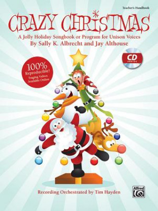 Book Crazy Christmas!: A Jolly Holiday Songbook or Program for Unison Voices (Kit), Book & CD (Book Is 100% Reproducible) Alfred Publishing