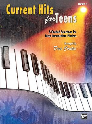 Kniha Current Hits for Teens, Book 1: 8 Graded Solutions for Early Intermediate Pianists Dan Coates