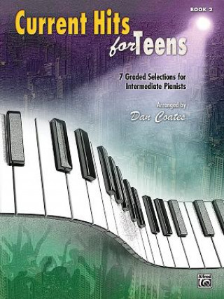 Könyv Current Hits for Teens, Book 2: 7 Graded Solutions for Intermediate Pianists Dan Coates