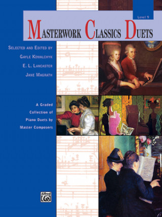 Kniha Masterwork Classics Duets, Level 9: A Graded Collection of Piano Duets by Master Composers Gayle Kowalchyk