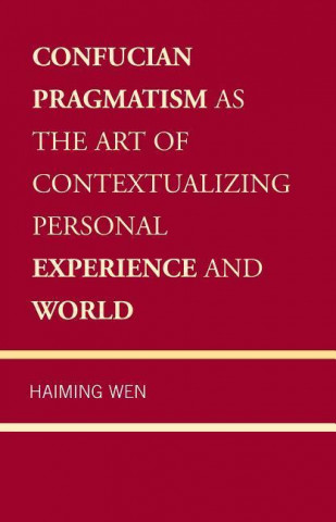 E-book Confucian Pragmatism as the Art of Contextualizing Personal Experience and World Haiming Wen