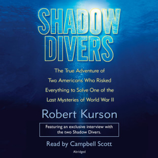 Audio Shadow Divers: The True Adventure of Two Americans Who Risked Everything to Solve One of the Last Mysteries of World War II Robert Kurson