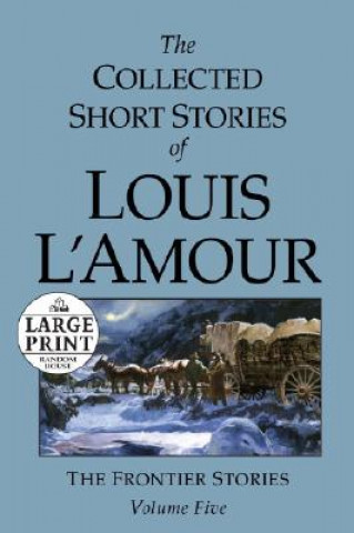 Kniha Collected Short Stories of Louis L'Amour: Unabridged Selections From The Frontier Stories, Volume 5 Louis Ľamour