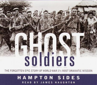Audio Ghost Soldiers: The Forgotten Epic Story of World War II's Most Dramatic Mission Hampton Sides