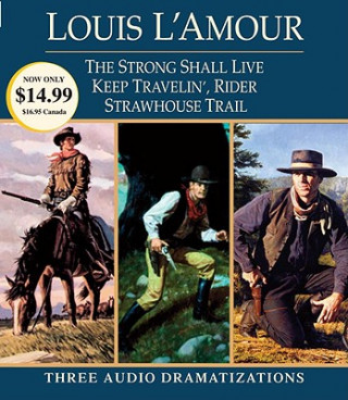 Audio Strong Shall Live / Keep Travelin' Rider / Strawhouse Trail: Three Audio Dramatizations Louis Ľamour