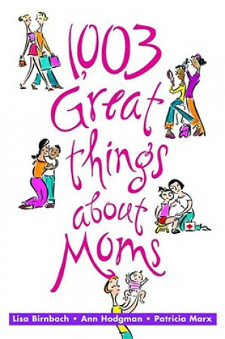 Könyv 1,003 Great Things about Moms Lisa Birnbach