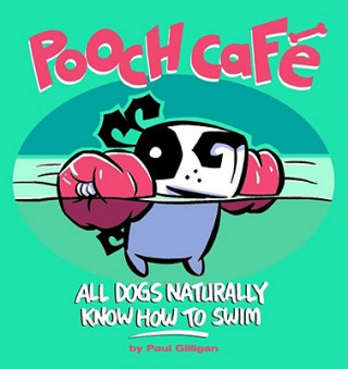 Könyv Pooch Cafe: All Dogs Naturally Know How to Swim Paul Gilligan