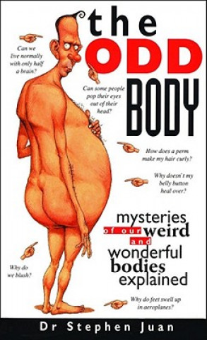 Kniha The Odd Body: Mysteries of Our Weird and Wonderful Bodies Explained Stephen Juan