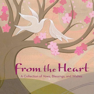 Книга From the Heart: A Collection of Vows, Wishes, and Blessings Tracy Walker