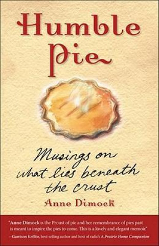 Carte Humble Pie: Musings on What Lies Beneath the Crust Anne Dimock