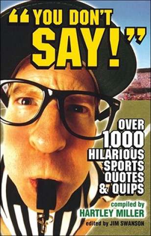 Livre You Don't Say!: Over 1,000 Hiliarious Sports Quotes and Quips Hartley Miller