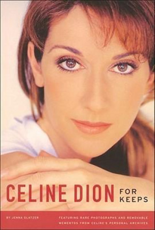Könyv Celine Dion: For Keeps [With Removable Mementos from Personal Archives] Jenna Glatzer