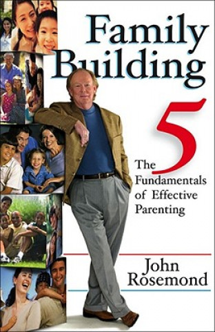 Книга Family Building: The Five Fundamentals of Effective Parenting John Rosemond