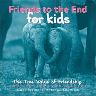 Carte Friends to the End for Kids: The True Value of Friendship Bradley Trevor Greive