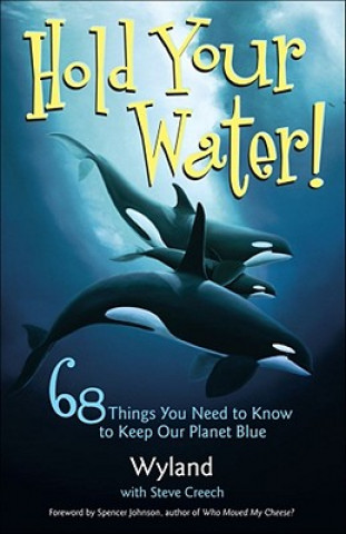 Carte Hold Your Water!: 68 Things You Need to Know to Keep Our Planet Blue Wyland Foundation