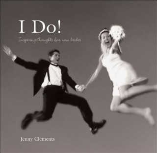 Kniha I Do!: Inspiring Thoughts for New Brides Jenny Clements