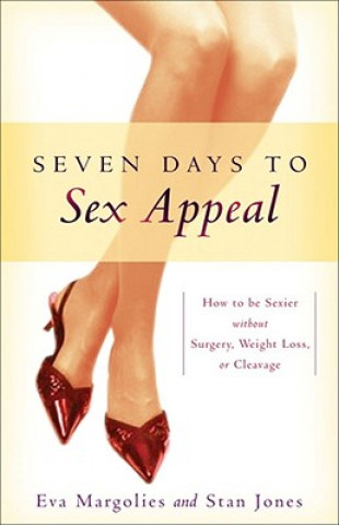 Kniha Seven Days to Sex Appeal: How to Be Sexier Without Surgery, Weight Loss, or Cleavage Eva Margolies