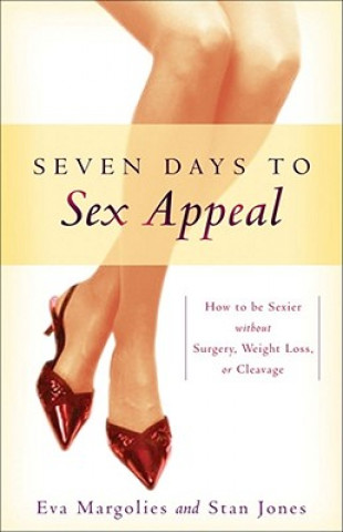 Книга Seven Days to Sex Appeal: How to Be Sexier Without Surgery, Weight Loss, or Cleavage Eva Margolies