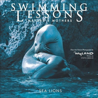Carte Swimming Lessons: Nature's Mothers--Sea Lions Steve Creech