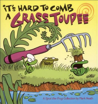 Buch It's Hard to Comb a Grass Toupee: A Spot the Frog Collection Mark Heath