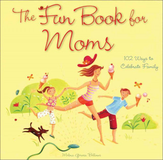 Carte The Fun Book for Moms: 102 Ways to Celebrate Family Melina Gerosa Bellows