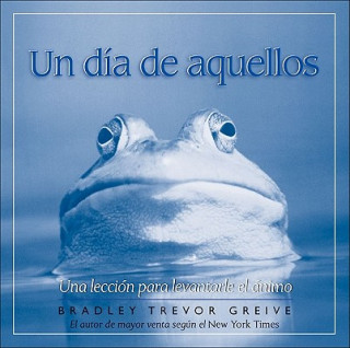 Knjiga Un Dia de Aquellos: Una Leccion Para Levantarle el Animo Bradley Trevor Greive