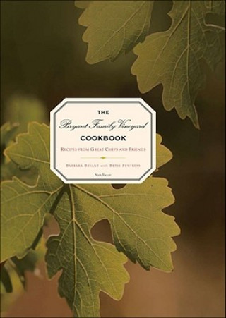 Carte The Bryant Family Vineyard Cookbook: Recipes from Great Chefs and Friends Barbara Bryant