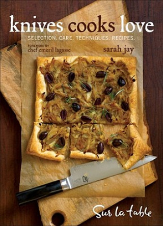 Kniha Knives Cooks Love: Selection. Care. Techniques. Recipes. Sur La Table