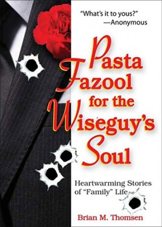 Könyv Pasta Fazool for the Wiseguy's Soul: Heartwarming Stories of Family Life (a Parody) Brian M. Thomsen