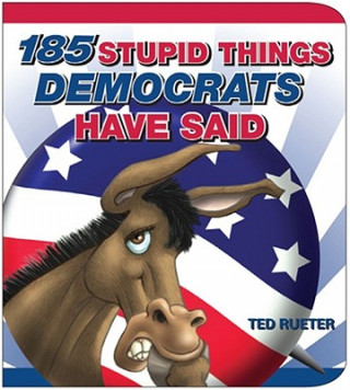 Book 185 Stupid Things Democrats Have Said Ted Rueter